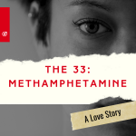 The 33: Methamphetamine, A Love Story